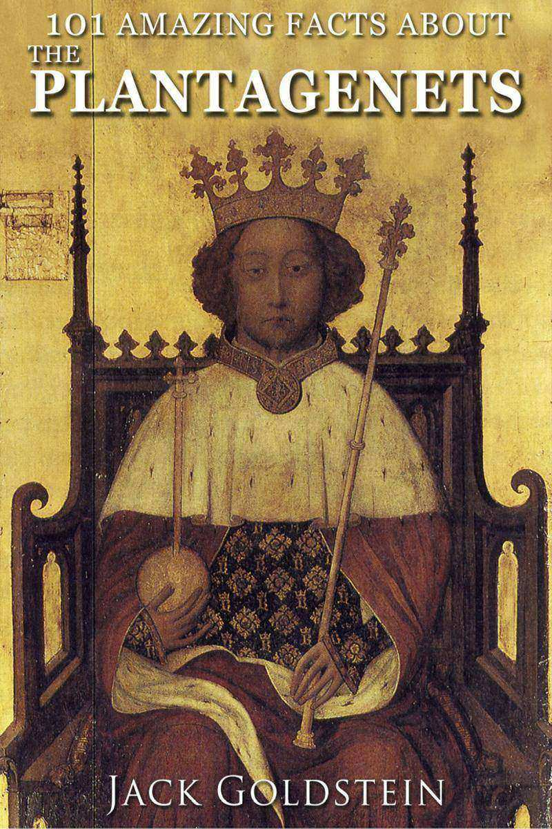 101 Amazing Facts about The Plantagenets