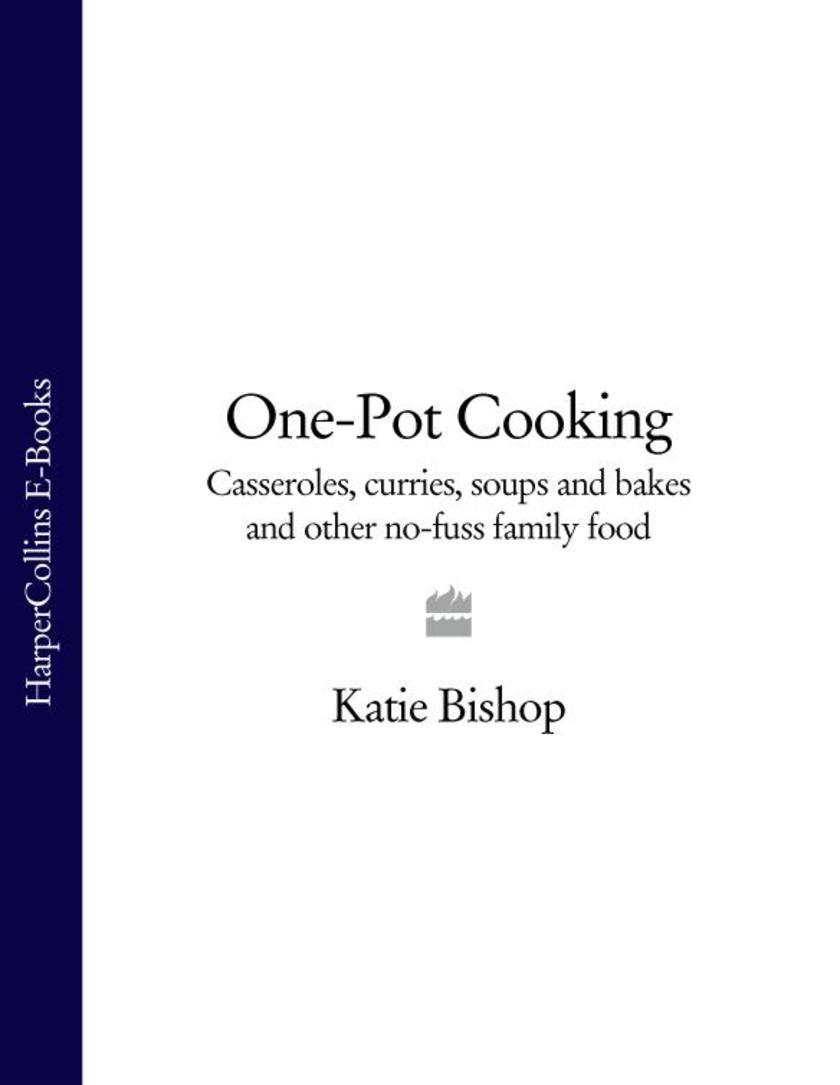 One-Pot Cooking: Casseroles, curries, soups and bakes and other no-fuss family f