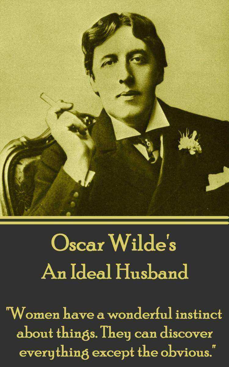 Ideal Husband - Women have a wonderful instinct about things.