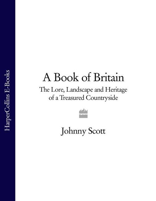 A Book of Britain: The Lore, Landscape and Heritage of a Treasured Countryside