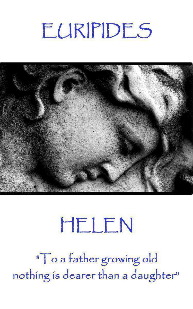 Helen - To a father growing old nothing is dearer than a daughter