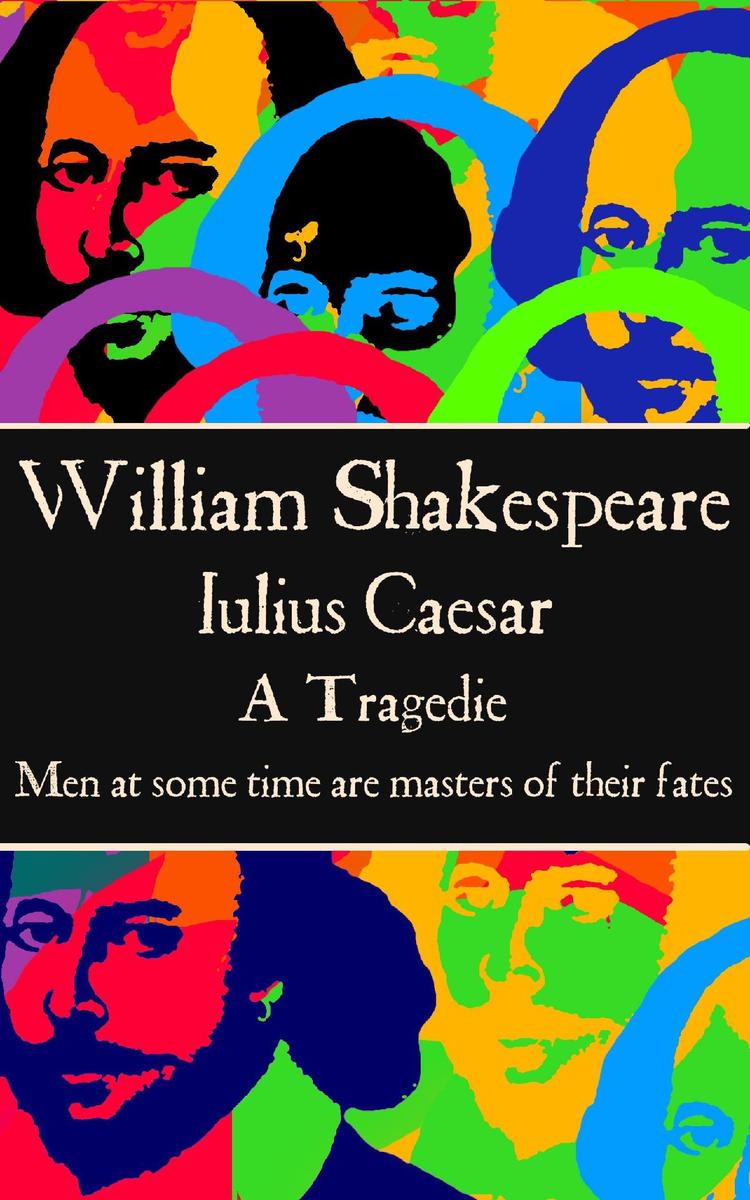 Julius Caesar - Men at some time are masters of their fates.