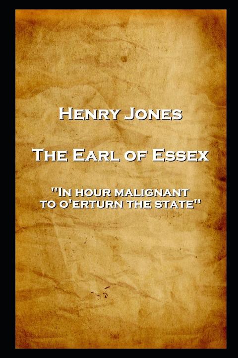 Earl of Essex - 'In hour malignant, to o'erturn the state''