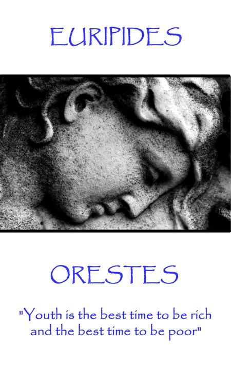 Orestes - Youth is the best time to be rich, and the best time to be poor