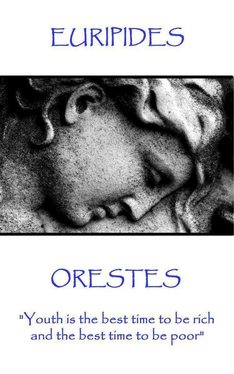 Orestes - Youth is the best time to be rich, and the best time to be poor