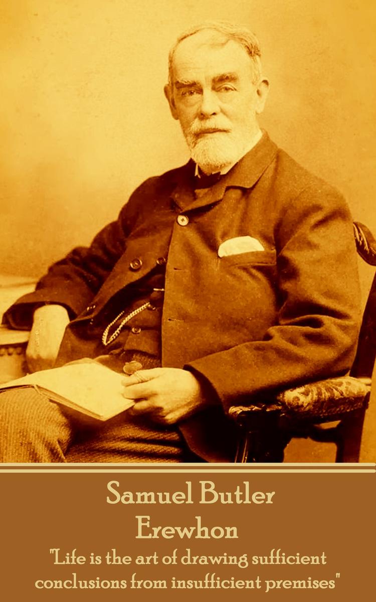 Erewhon - Life is the art of drawing sufficient conclusions from insufficient pr