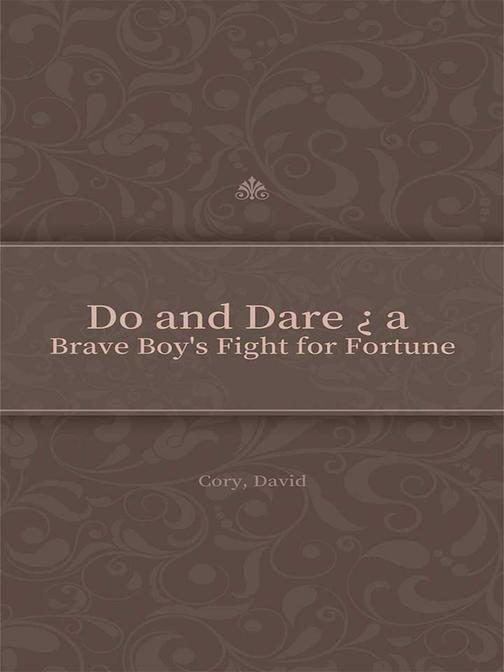 Do and Dare ? a Brave Boy's Fight for Fortune