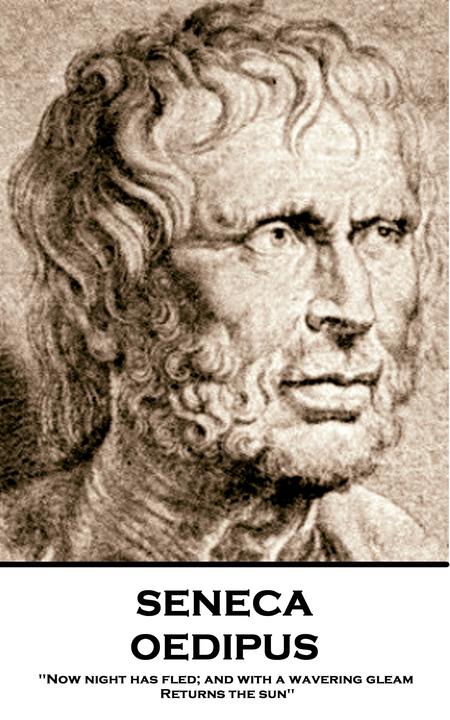 Oedipus - 'Now night has fled; and with a wavering gleam Returns the sun''