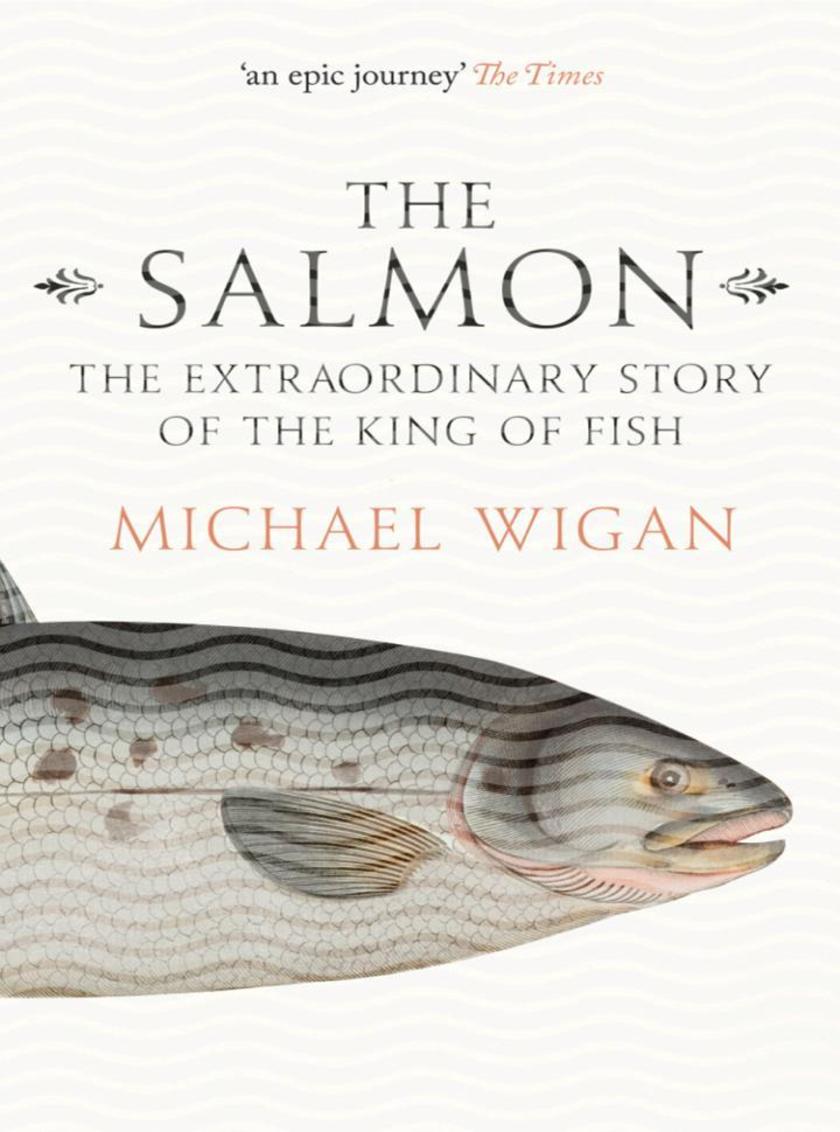 The Salmon：The Extraordinary Story of the King of Fish
