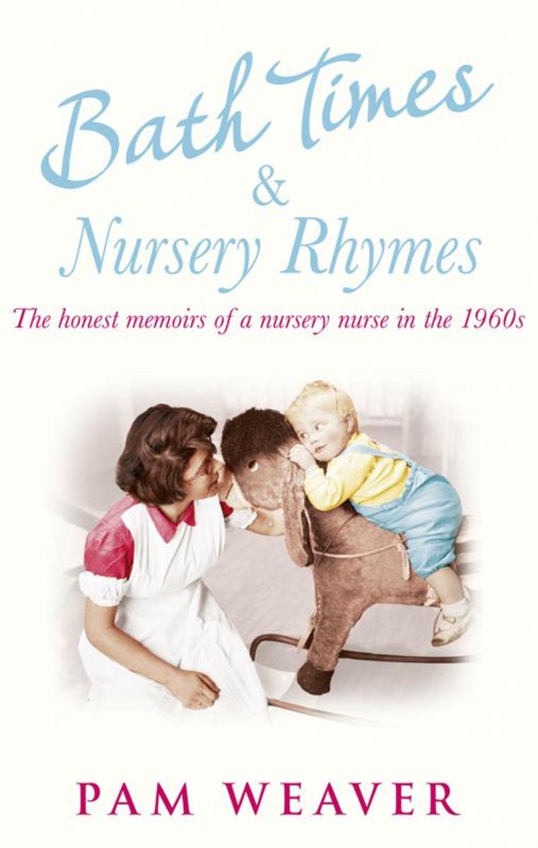 Bath Times and Nursery Rhymes：The memoirs of a nursery nurse in the 1960s