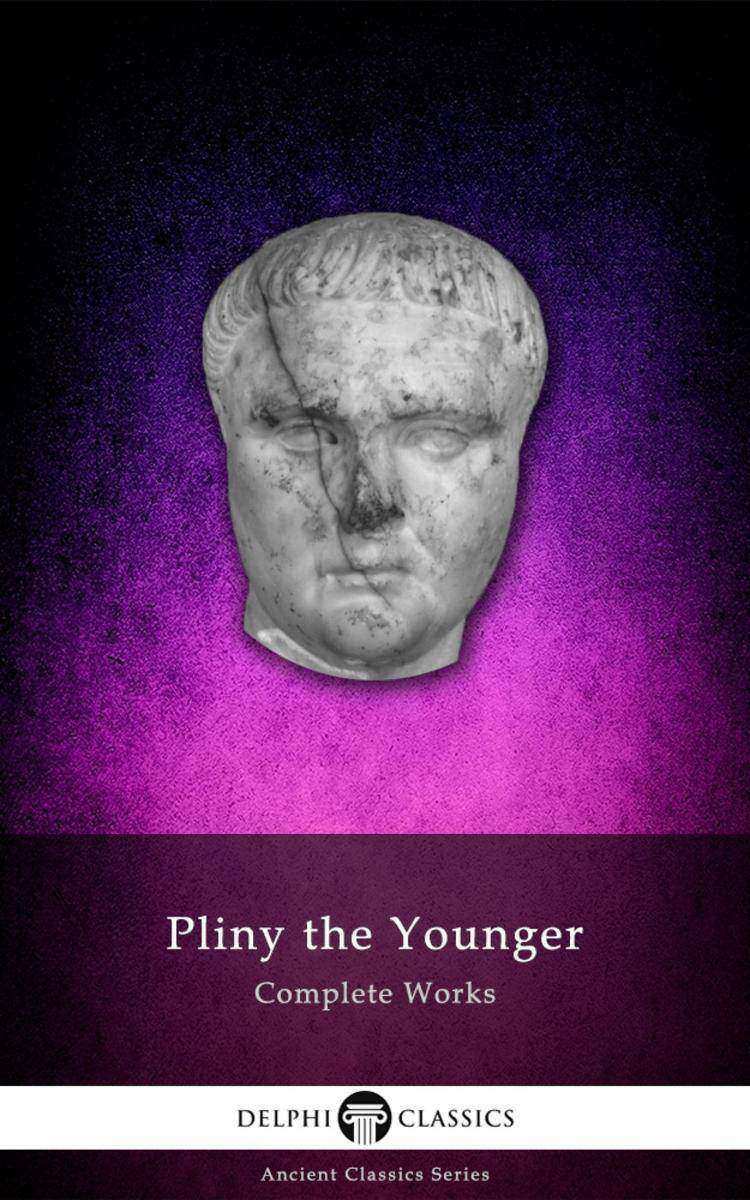 Delphi Complete Works of Pliny the Younger (Illustrated)