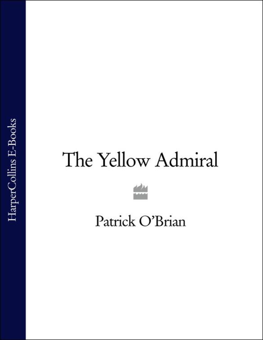 The Yellow Admiral: Aubrey/Maturin series, book 18
