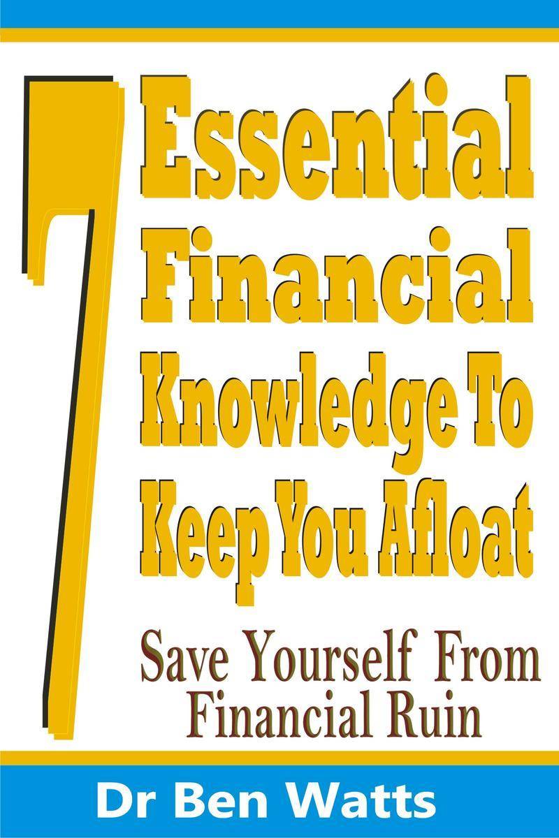 7 Essential Financial Knowledge To Keep You Afloat: Save Yourself From Financial