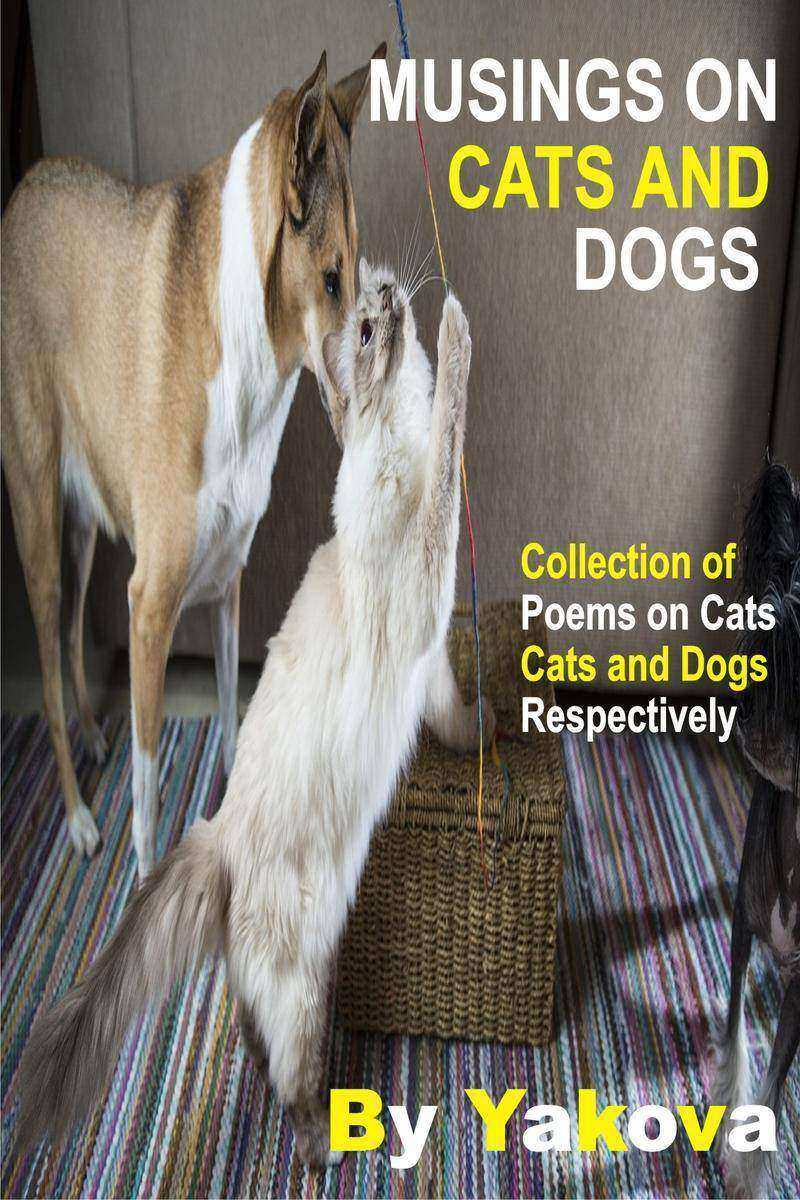 Musings On Cats And Dogs: Collection Of Poems On Cats And Dogs Respectively