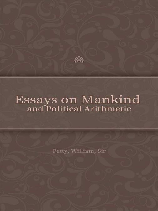 Essays on Mankind and Political Arithmetic