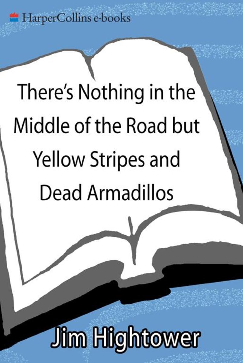 There's Nothing in the Middle of the Road but Yellow Stripes and Dead Armadillos