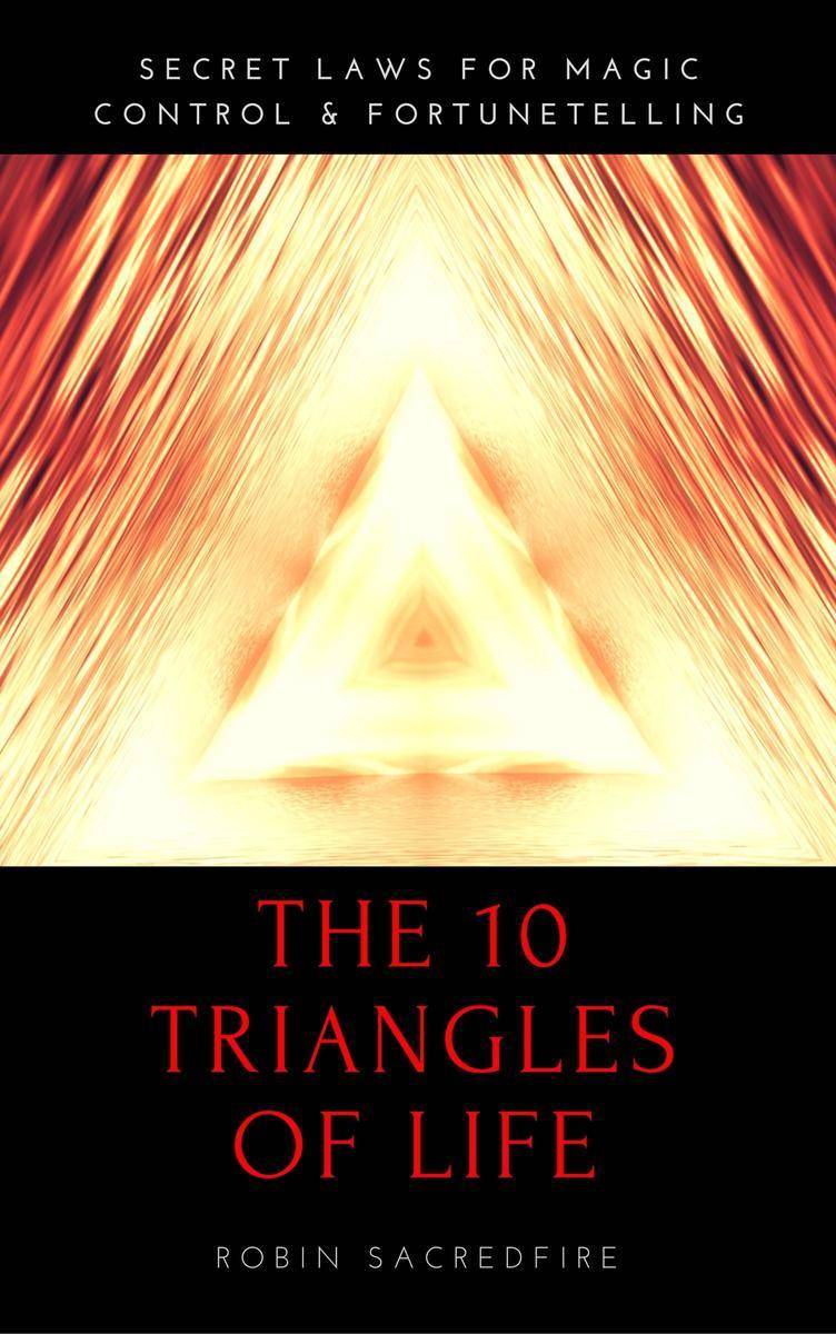 The 10 Triangles of Life: Secret Laws for Magic, Control and Fortunetelling