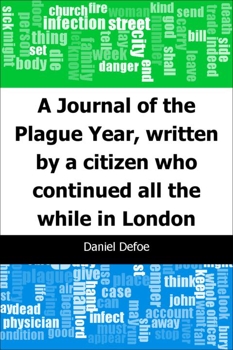 A Journal of the Plague Year, written by a citizen who continued all the while i