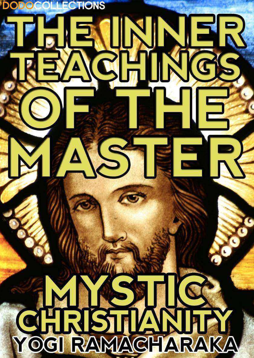 The Inner Teachings Of The Master:Mystic Christianity