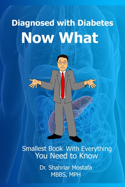 Diagnosed with Diabetes, Now What: Smallest Book With Everything You Need to Kno