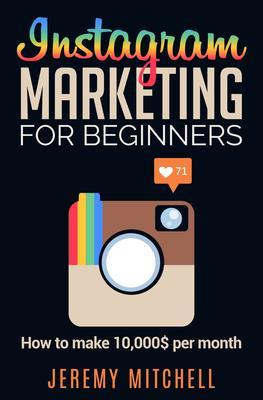 Instagram Marketing for Beginners: How to make 10,000$ per month