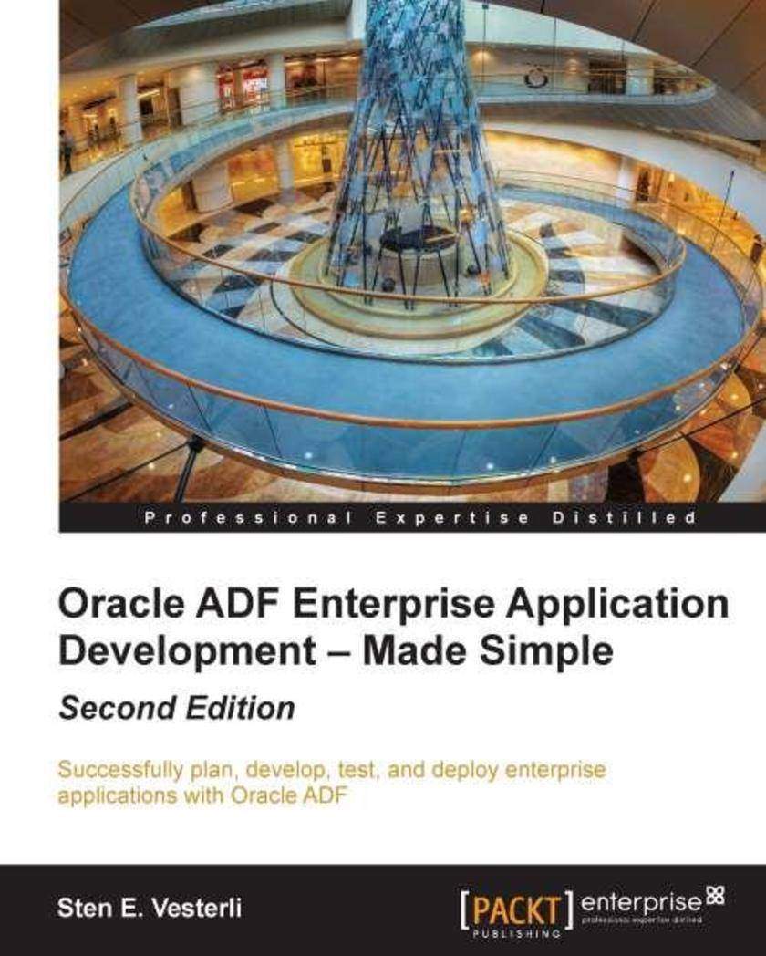Oracle ADF Enterprise Application Development – Made Simple, Second Edition