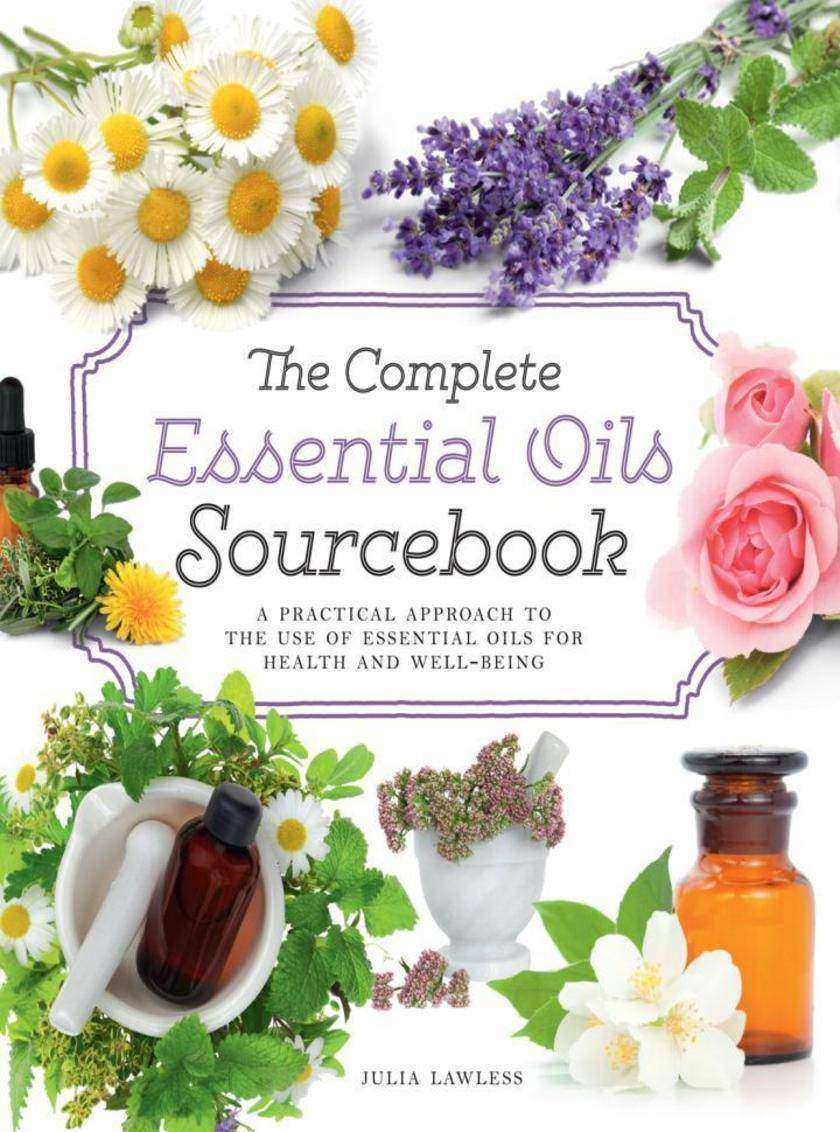 The Complete Essential Oils Sourcebook
