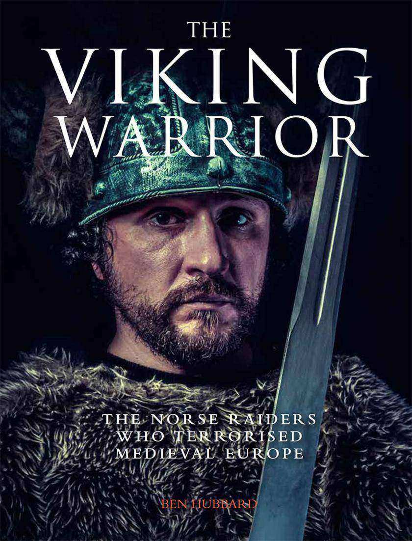 The Viking Warrior: The Norse Raiders Who Terrorized Medieval Europe