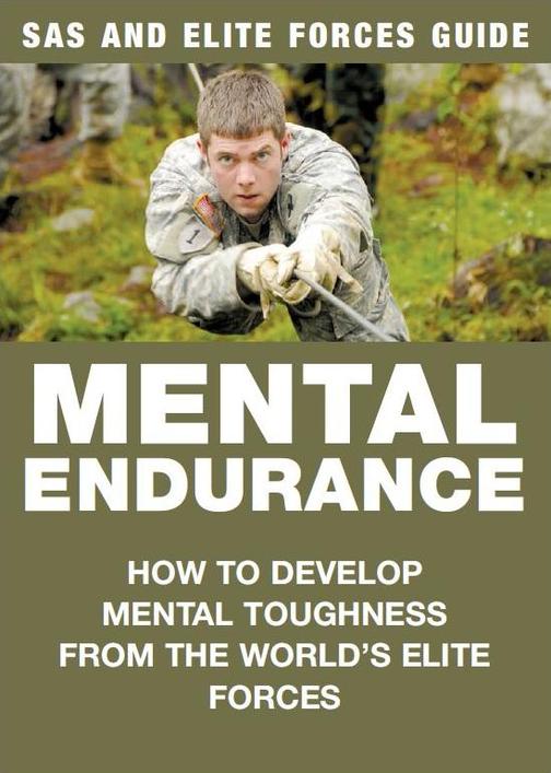 Mental Endurance: How to develop mental toughness from the world's elite forces