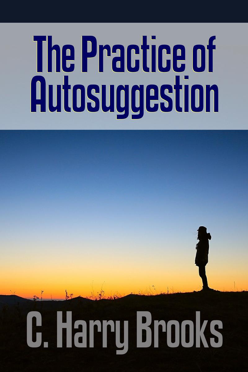The Practice of Autosuggestion