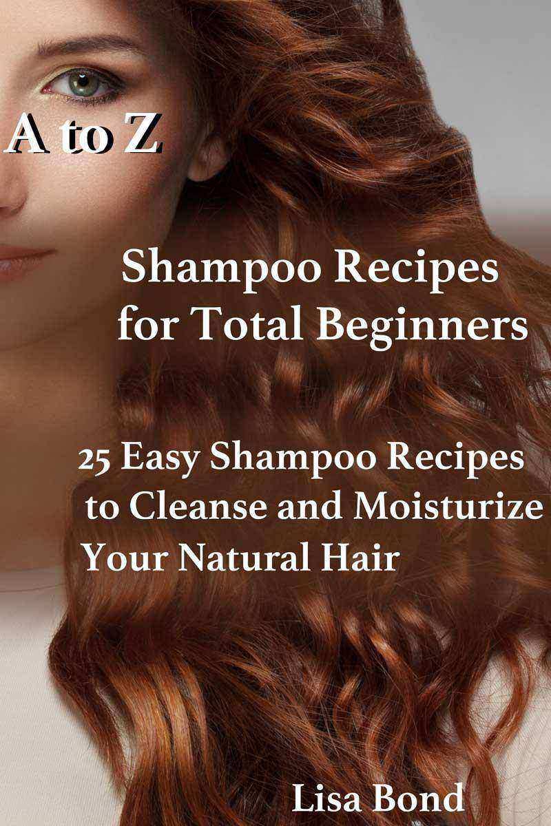 A to Z Shampoo Recipes for Total Beginners25 Easy Shampoo Recipes