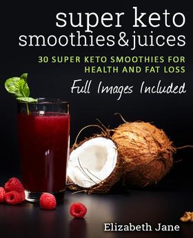 Super Keto Smoothies & Juices:Making Ketosis Easy
