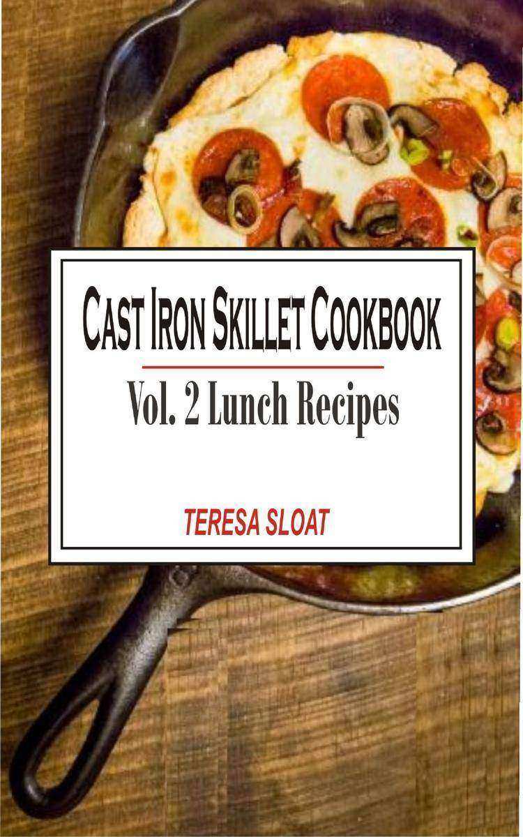 Cast Iron Skillet Cookbook Vol. 2 Lunch: Cast Iron Skillet Cookbook Vol.2 Lunch