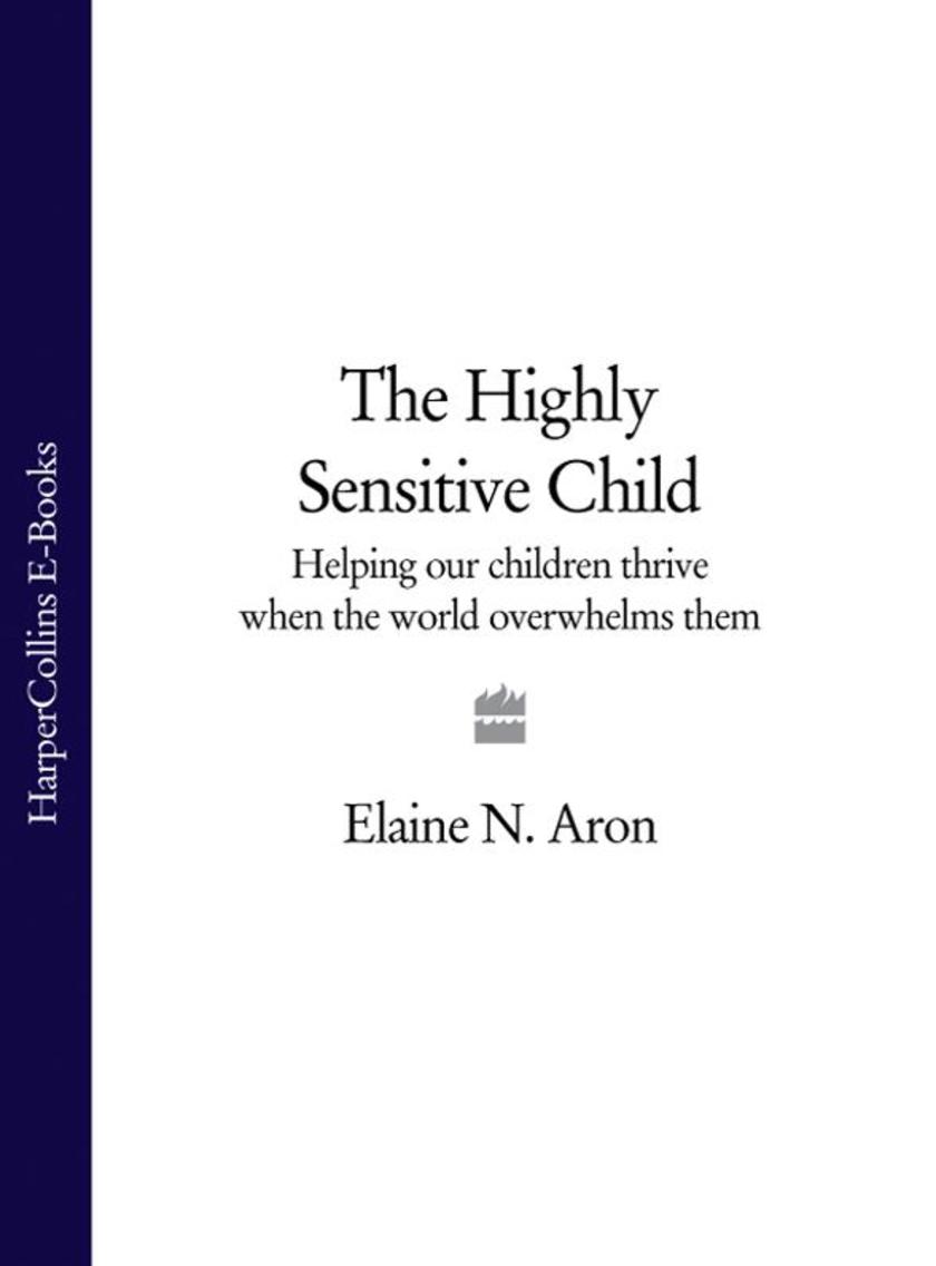 The Highly Sensitive Child: Helping our children thrive when the world overwhelm