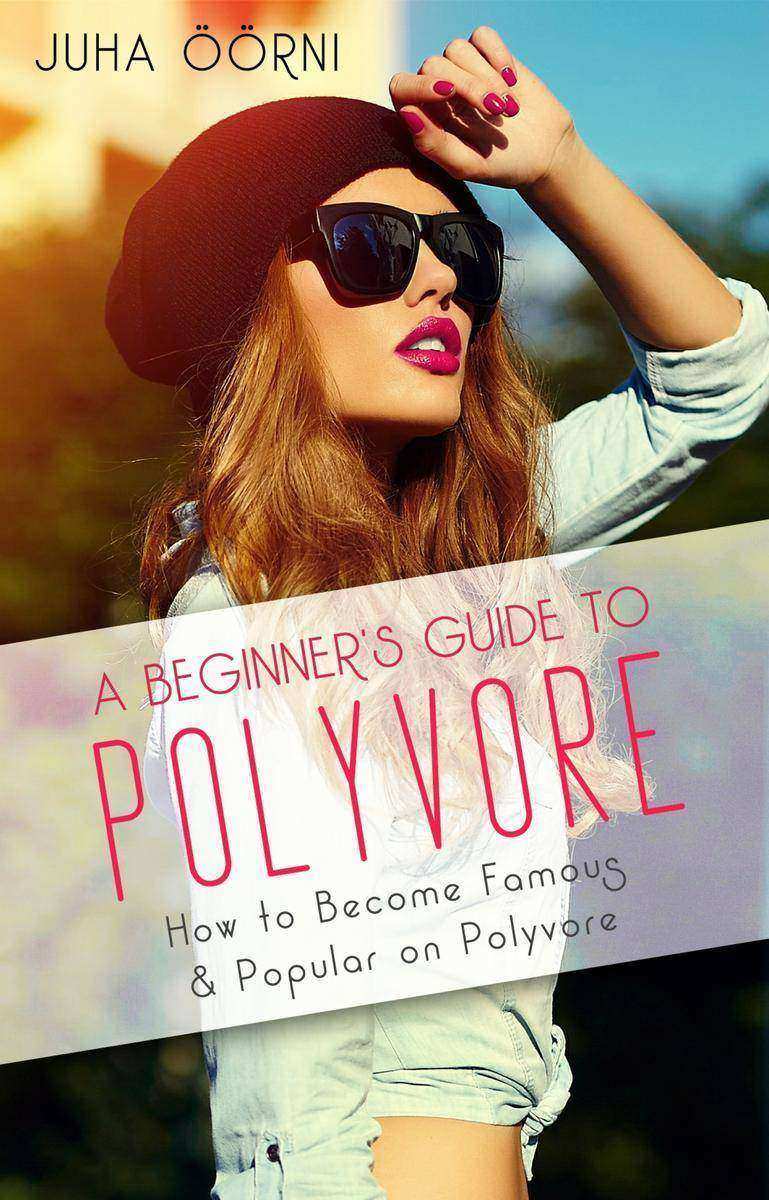 A Beginner's Guide to Polyvore: How to Become Famous ＆ Popular on Polyvore