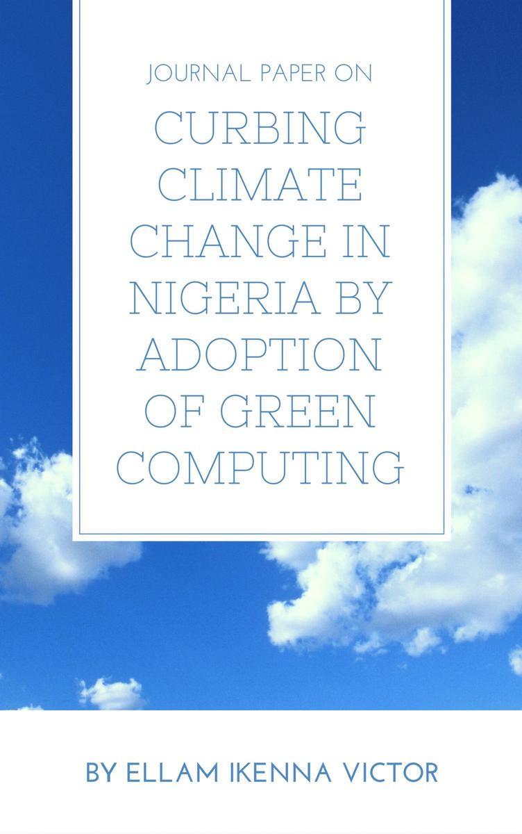 Journal Paper On Curbing Climate Change In Nigeria By Adoption Of Green Computin