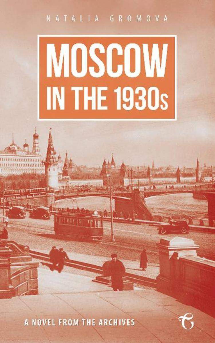 Moscow in the 1930s:A Novel from the Archives