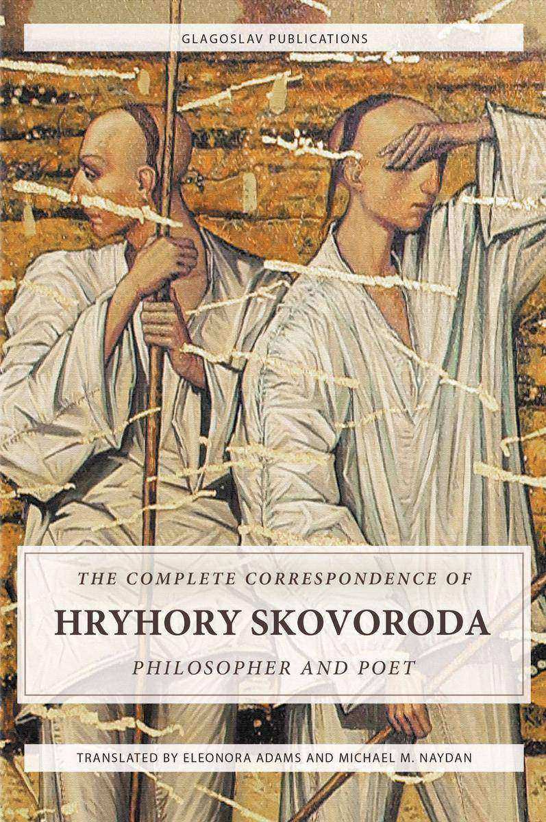 The Complete Correspondence of Hryhory Skovoroda:Philosopher And Poet