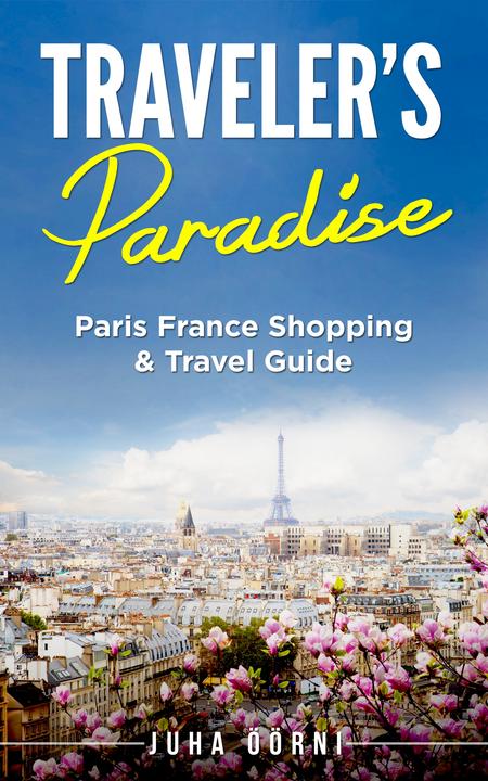 Traveler's Paradise - Paris: Paris France Shopping ＆ Travel Guide