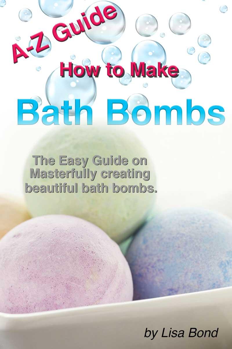 A-Z Guide How to Make Bath Bombs:Easy Guide on Masterfully creating beautiful ba