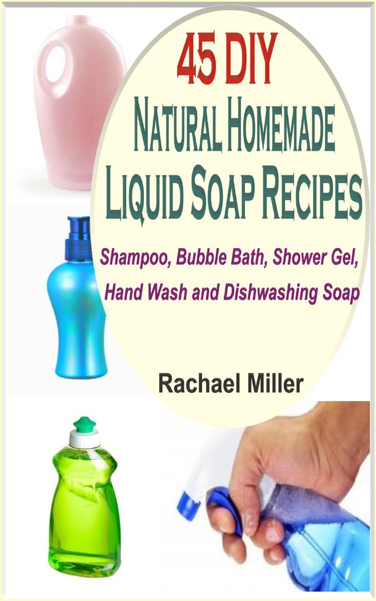 45 DIY Natural Homemade Liquid Soap Recipes