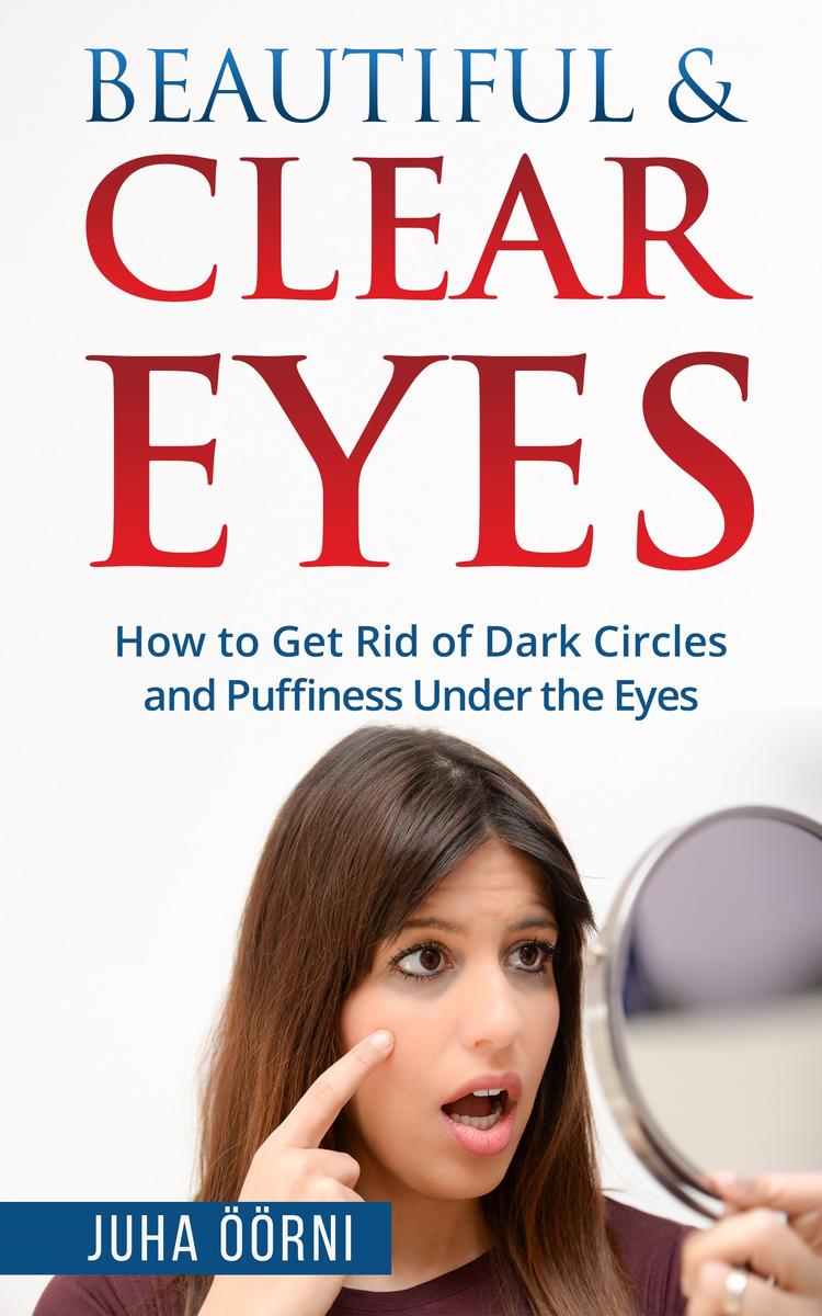 Beautiful ＆ Clear Eyes: How to Get Rid of Dark Circles and Puffiness Under the E