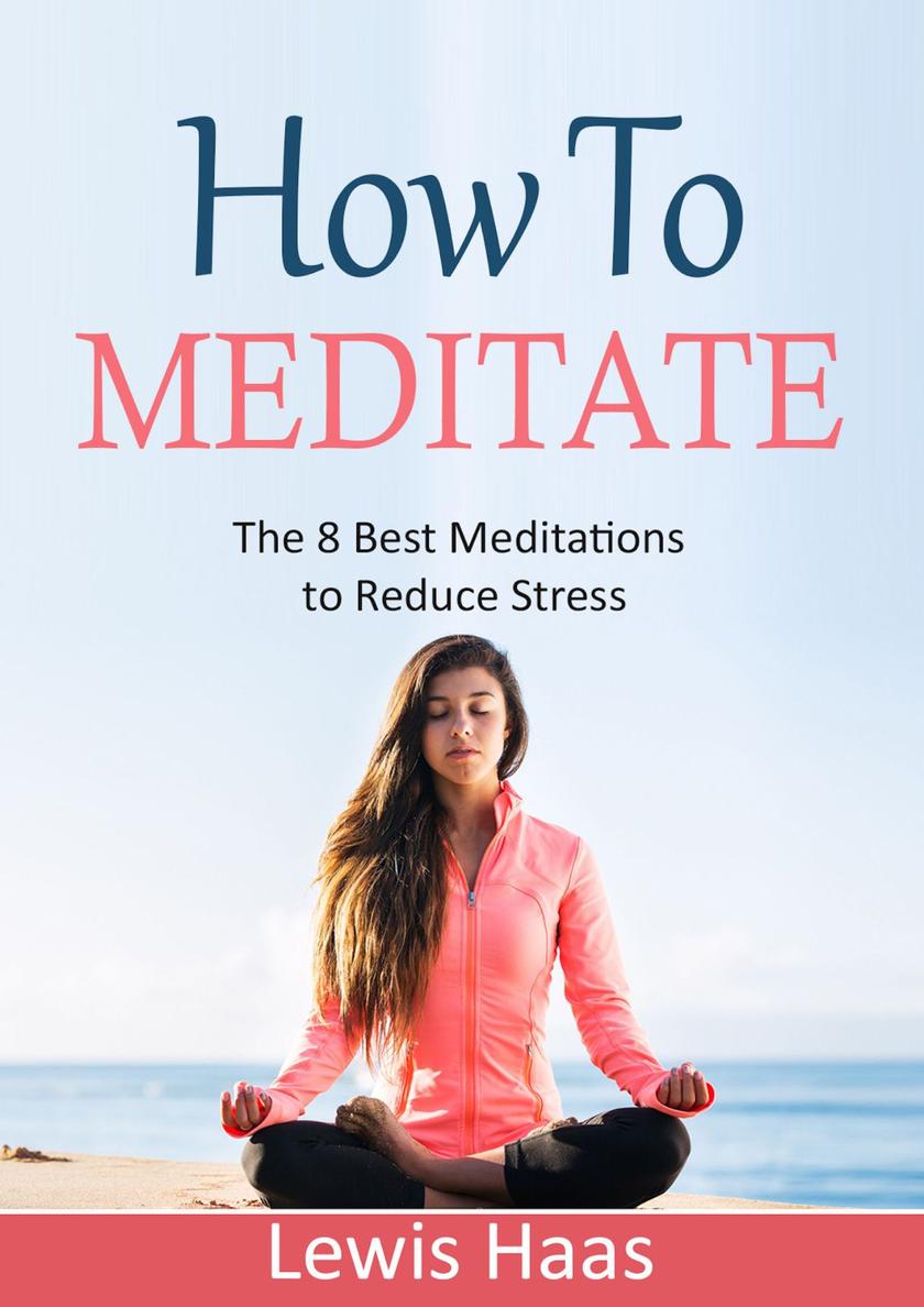 How to Meditate:The 8 Best Meditations to Reduce Stress