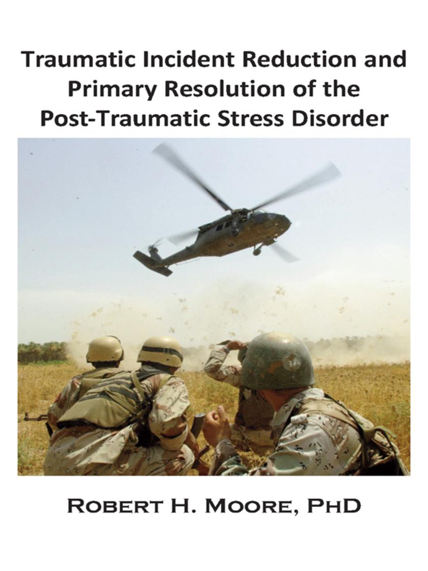 Traumatic Incident Reduction and Primary Resolution of the Post-Traumatic Stress