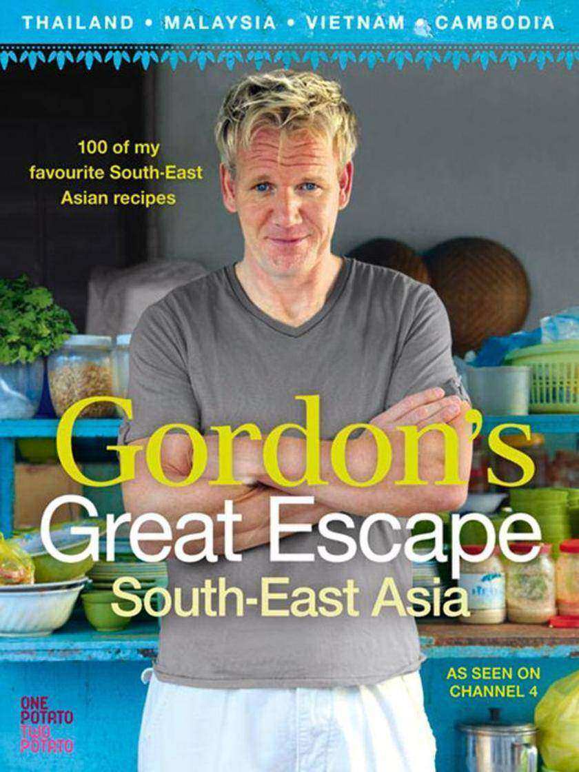 Gordon’s Great Escape Southeast Asia: 100 of my favourite Southeast Asian recipe
