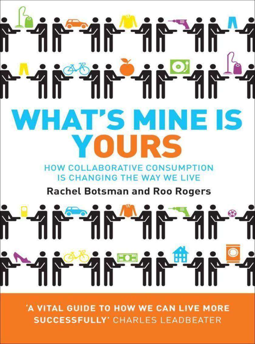 What’s Mine Is Yours: How Collaborative Consumption is Changing the Way We Live