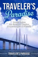 Traveler’s Paradise - Copenhagen ＆ Malm?: Travel Guide for ?resund Region (Copen