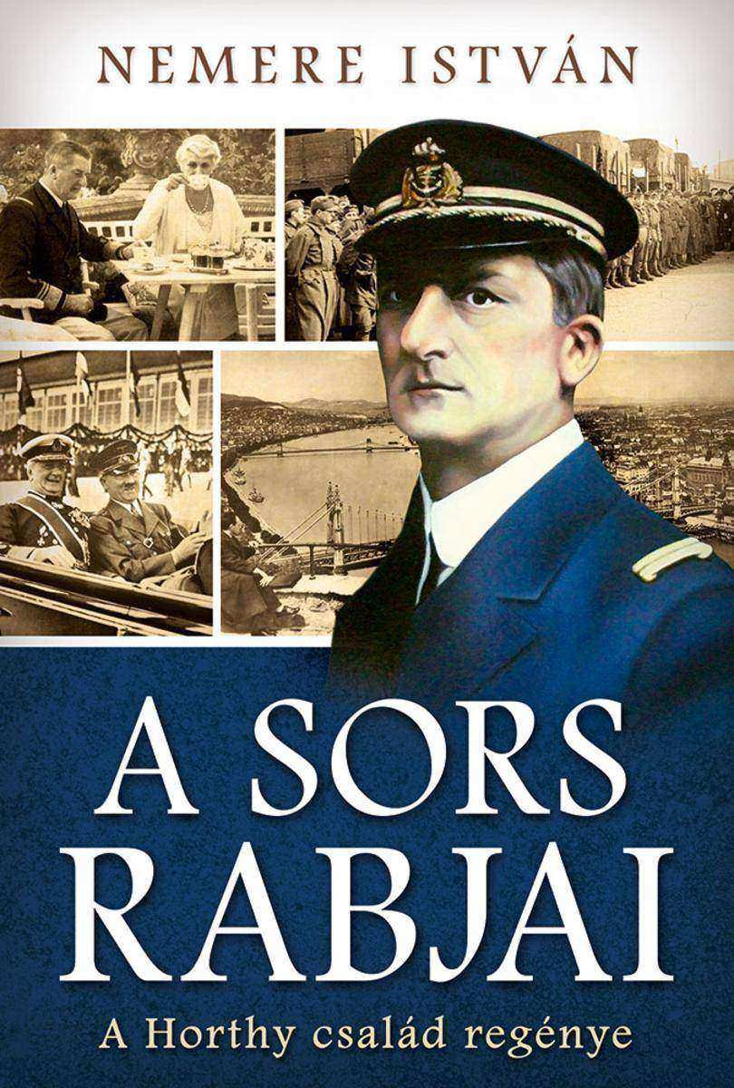 A sors rabjai: A Horthy család regénye