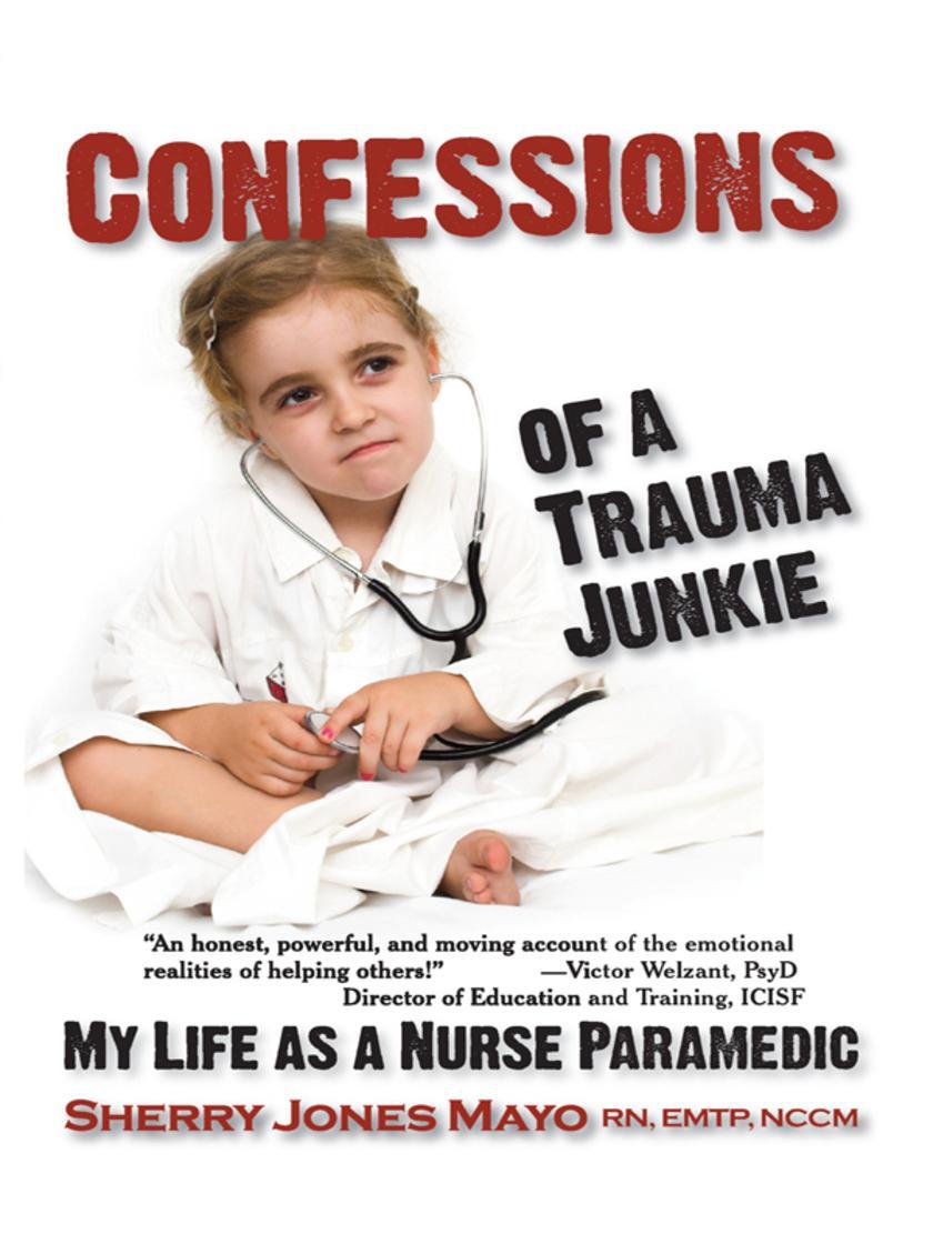 Confessions of a Trauma Junkie:My Life as a Nurse Paramedic