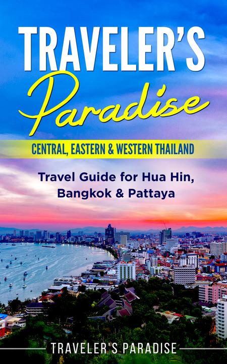 Traveler's Paradise - Central, Eastern ＆ Western Thailand